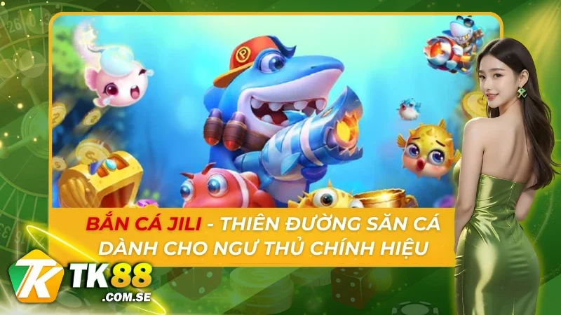 Bắn Cá Jili