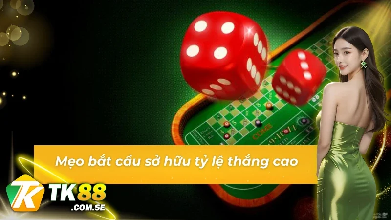 Nâng cao khả năng thắng với mẹo bắt cầu Tài Xỉu