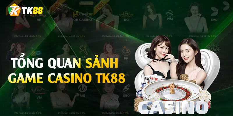 Tổng quan về sảnh Casino TK88